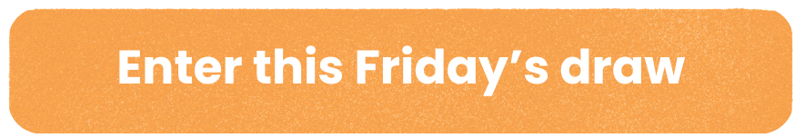 Enter this Friday's draw