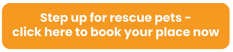 Step up for rescue pets - click here to book your place now